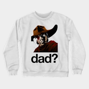 dad? Crewneck Sweatshirt